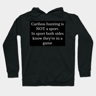 Black and white caribou hunting is not a sport - and here's why! Hoodie